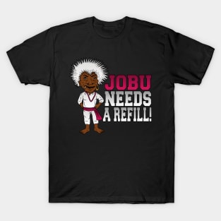 Jobu needs a refill! T-Shirt